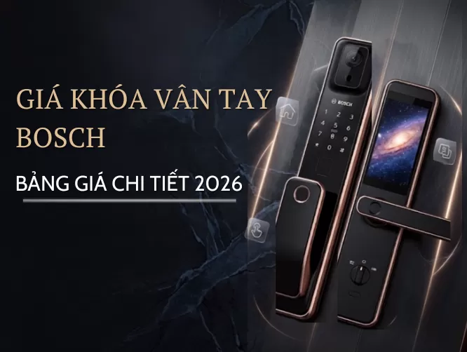 BẢNG GIÁ KHÓA VÂN TAY BOSCH CẬP NHẬT CHI TIẾT NĂM 2026