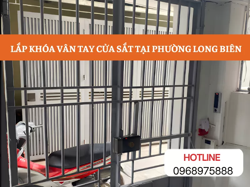 Lắp khóa vân tay cửa sắt tại phường Long Biên – Tư vấn và lắp đặt chuyên nghiệp