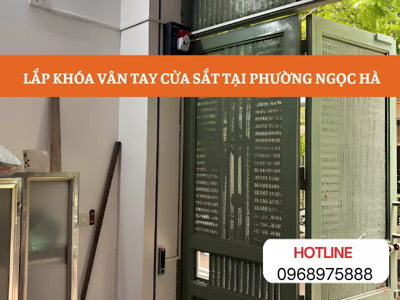 Lắp khóa vân tay cửa sắt tại phường Ngọc Hà: Tư vấn đúng mẫu, thi công tận nơi