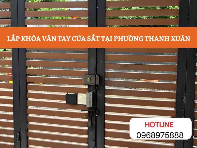 LẮP KHÓA VÂN TAY CỬA SẮT TẠI PHƯỜNG THANH XUÂN, THI CÔNG TỪ A-Z