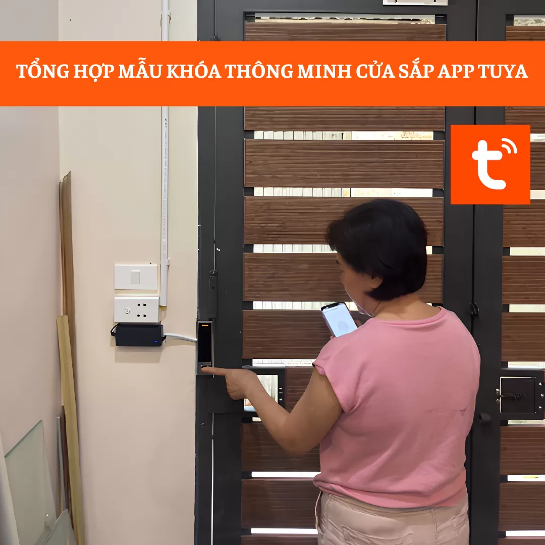 TỔNG HỢP MẪU KHÓA THÔNG MINH CỬA SẮP APP TUYA AN TOÀN, TIỆN LỢI