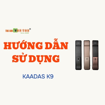 HƯỚNG DẪN SỬ DỤNG KHÓA VÂN TAY KAADAS K9 CHI TIẾT TỪ A–Z | THẾ GIỚI VÂN TAY