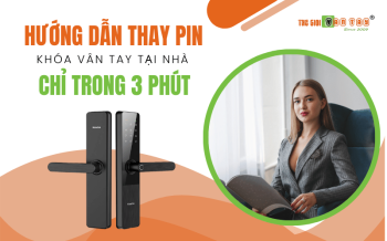 Hướng dẫn thay pin khóa vân tay tại nhà chỉ trong 3 phút